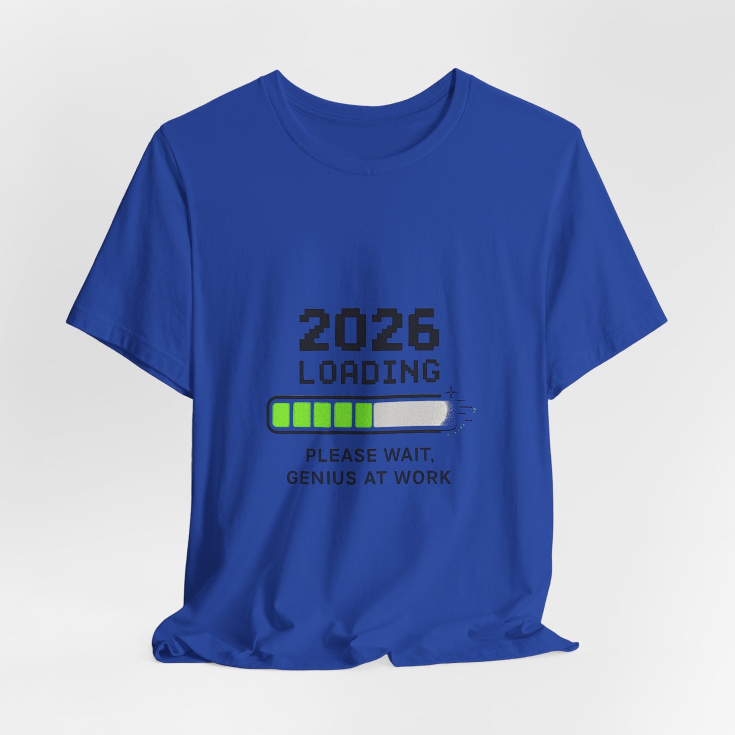2026 Loading Tee - "Please Wait, Genius at Work" Funny New Year Graphic T-Shirt