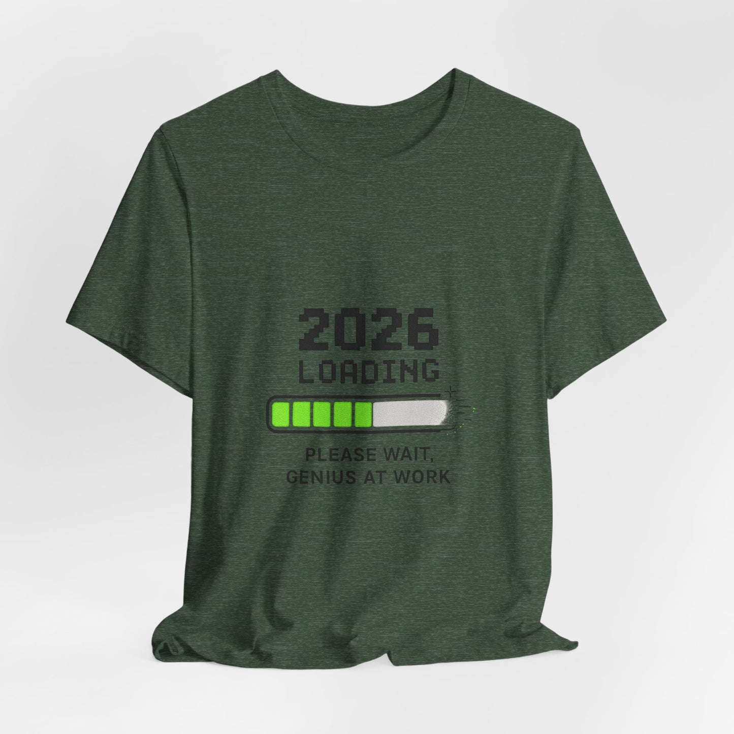 2026 Loading Tee - "Please Wait, Genius at Work" Funny New Year Graphic T-Shirt