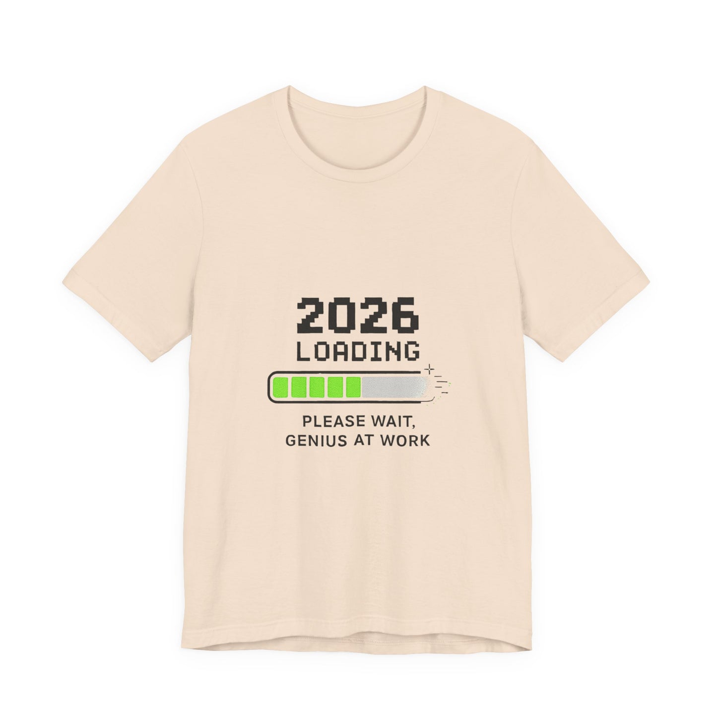 2026 Loading Tee - "Please Wait, Genius at Work" Funny New Year Graphic T-Shirt