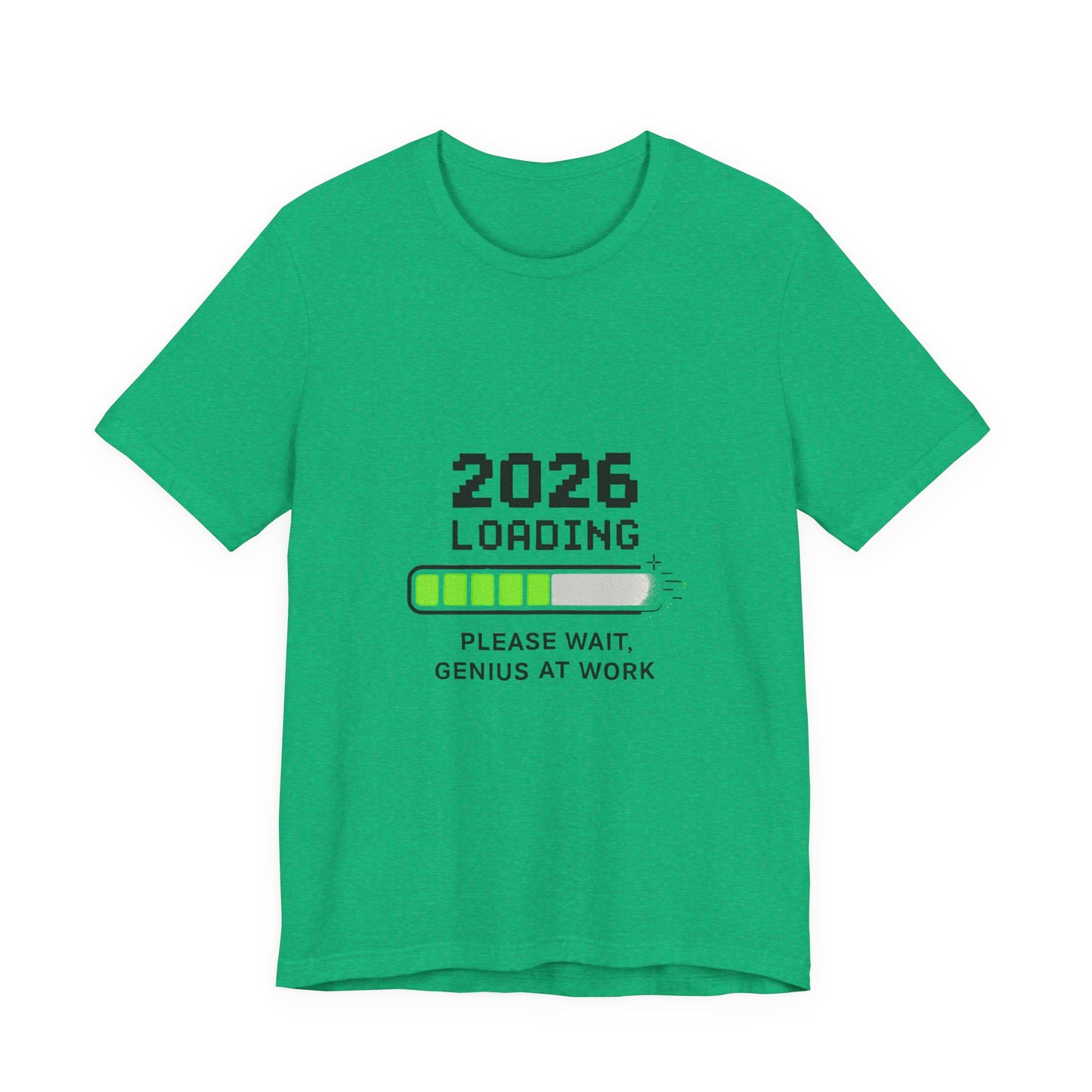 2026 Loading Tee - "Please Wait, Genius at Work" Funny New Year Graphic T-Shirt