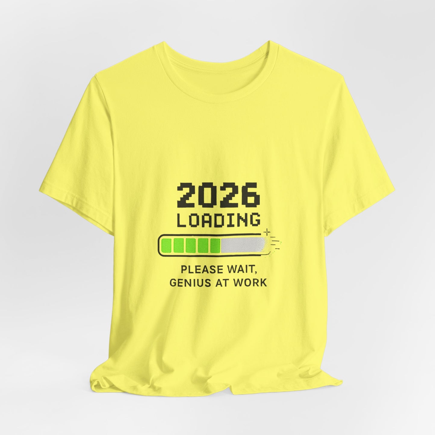 2026 Loading Tee - "Please Wait, Genius at Work" Funny New Year Graphic T-Shirt
