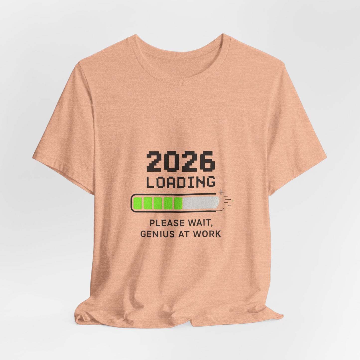 2026 Loading Tee - "Please Wait, Genius at Work" Funny New Year Graphic T-Shirt