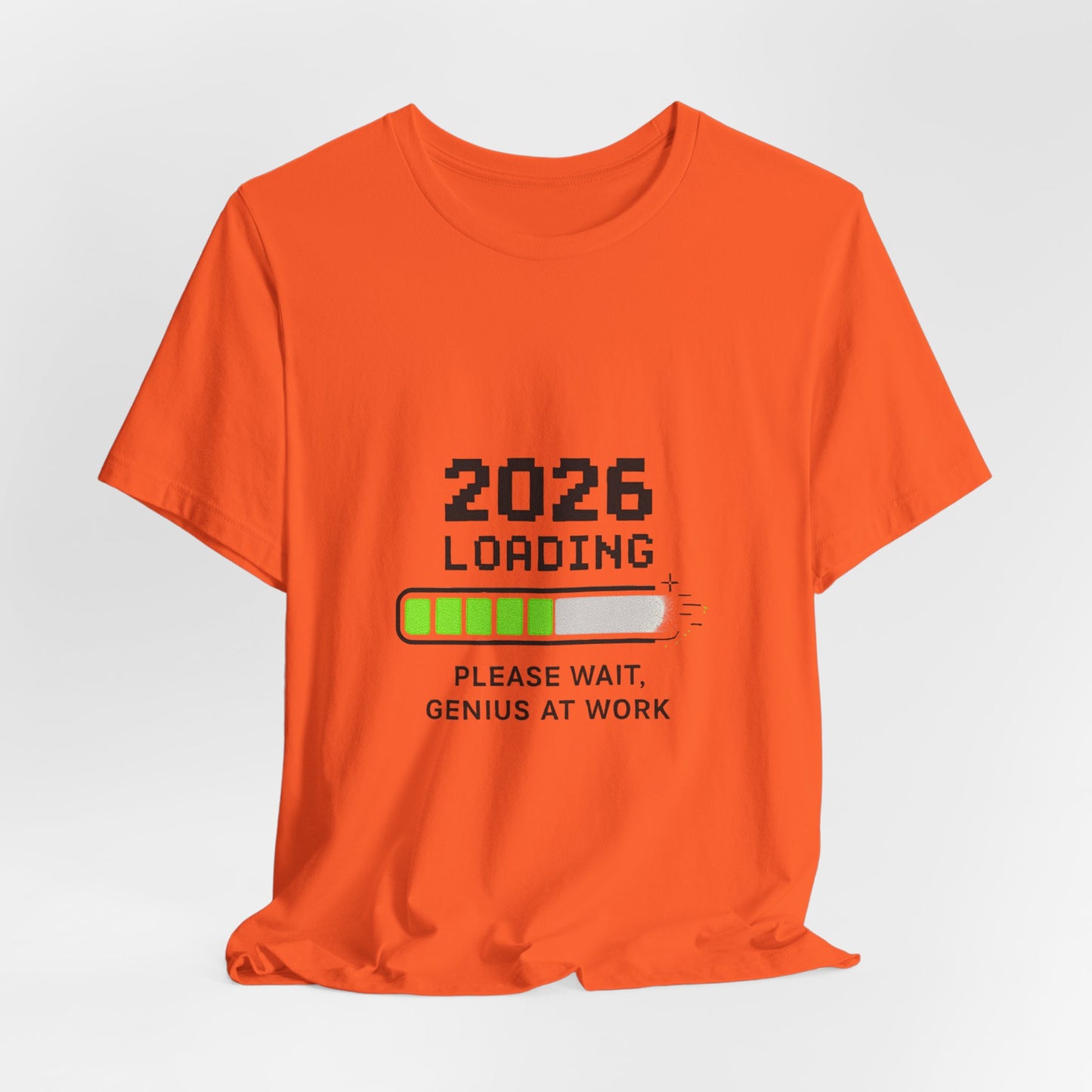 2026 Loading Tee - "Please Wait, Genius at Work" Funny New Year Graphic T-Shirt