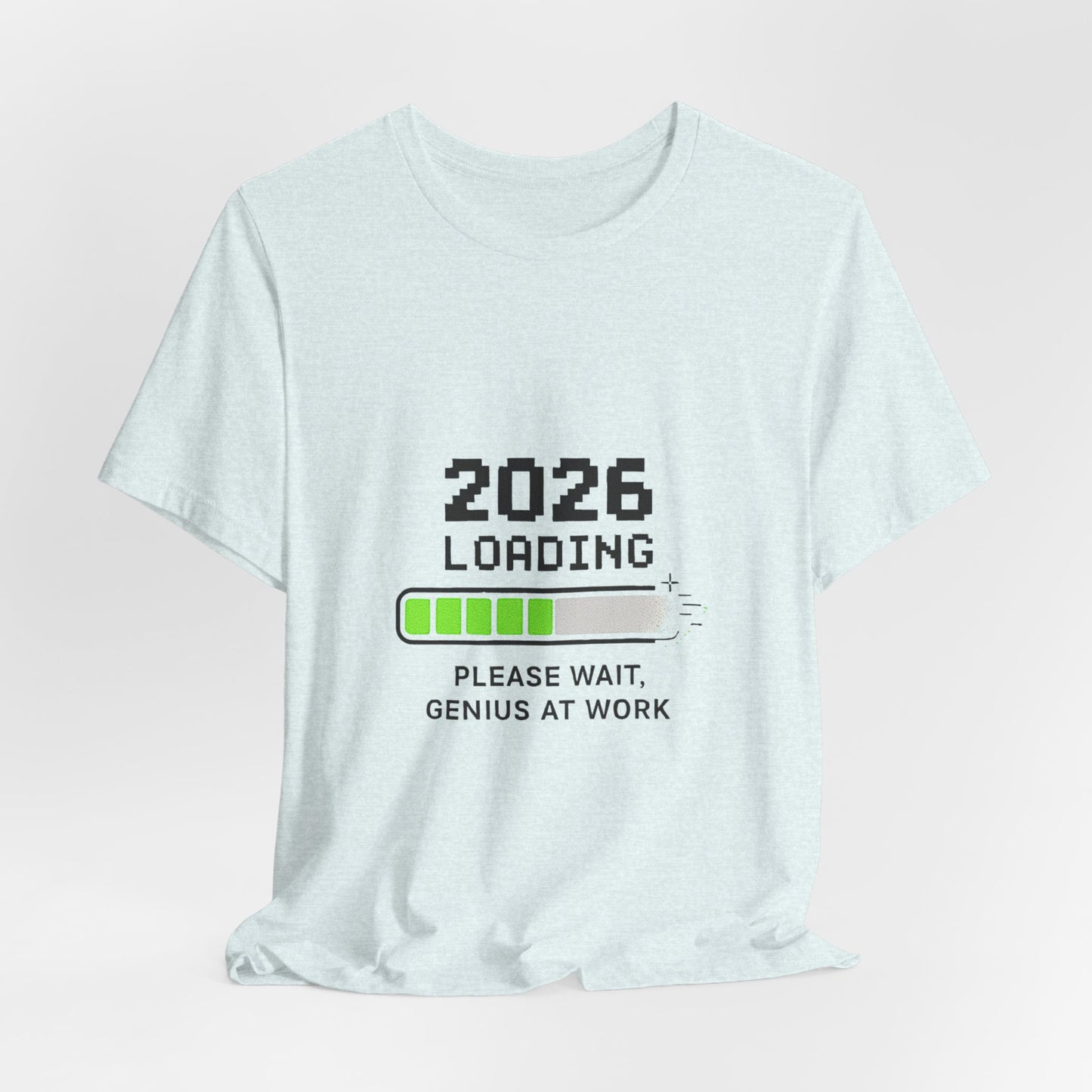 2026 Loading Tee - "Please Wait, Genius at Work" Funny New Year Graphic T-Shirt