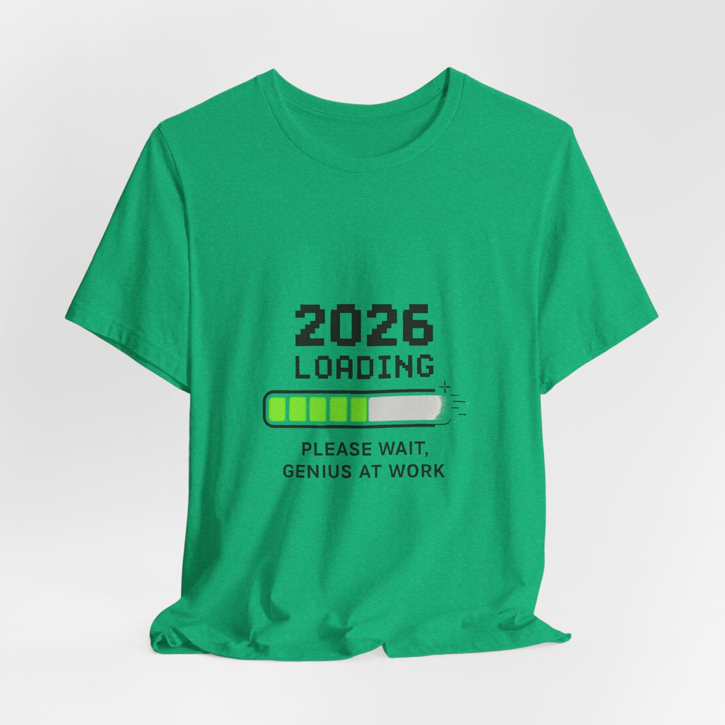 2026 Loading Tee - "Please Wait, Genius at Work" Funny New Year Graphic T-Shirt