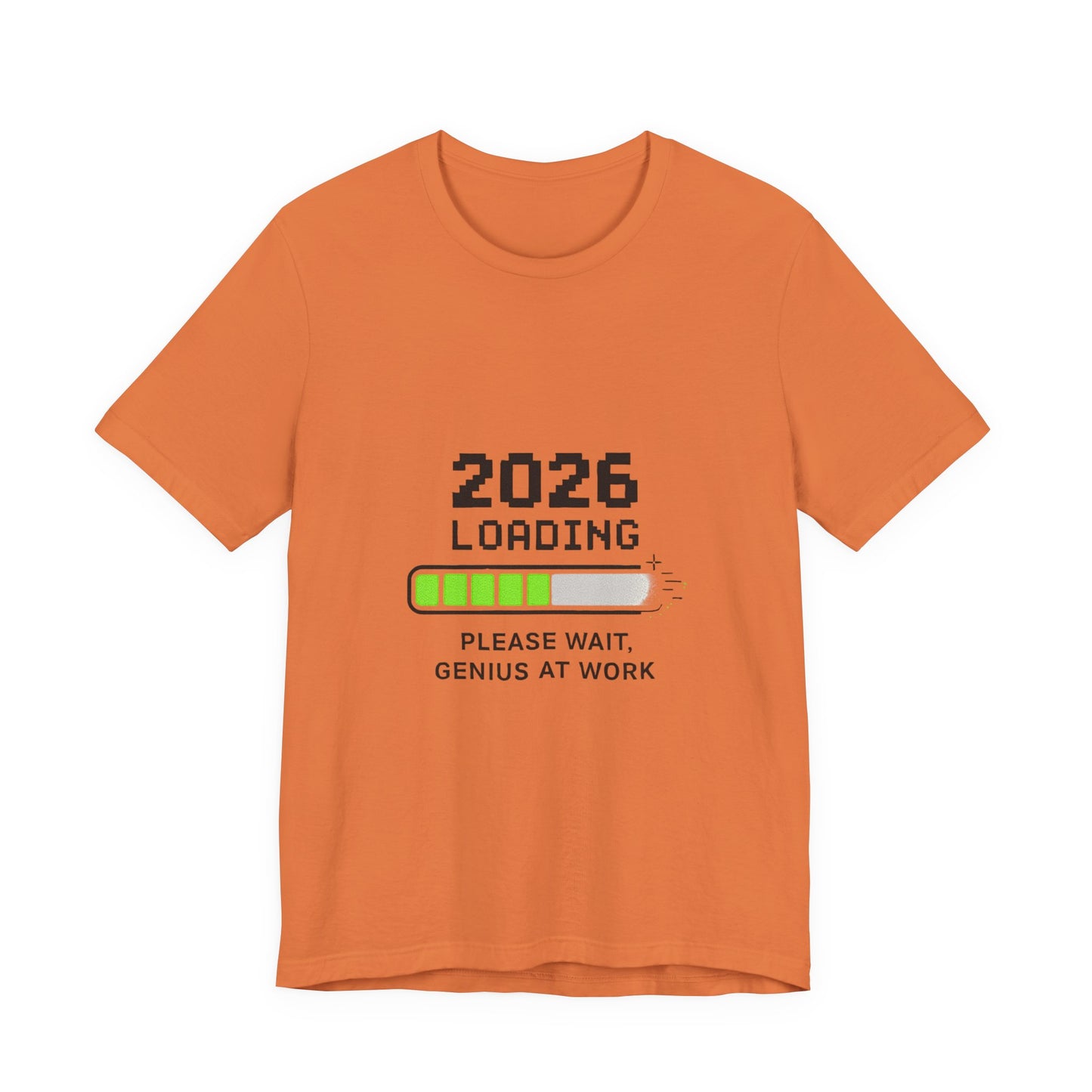 2026 Loading Tee - "Please Wait, Genius at Work" Funny New Year Graphic T-Shirt