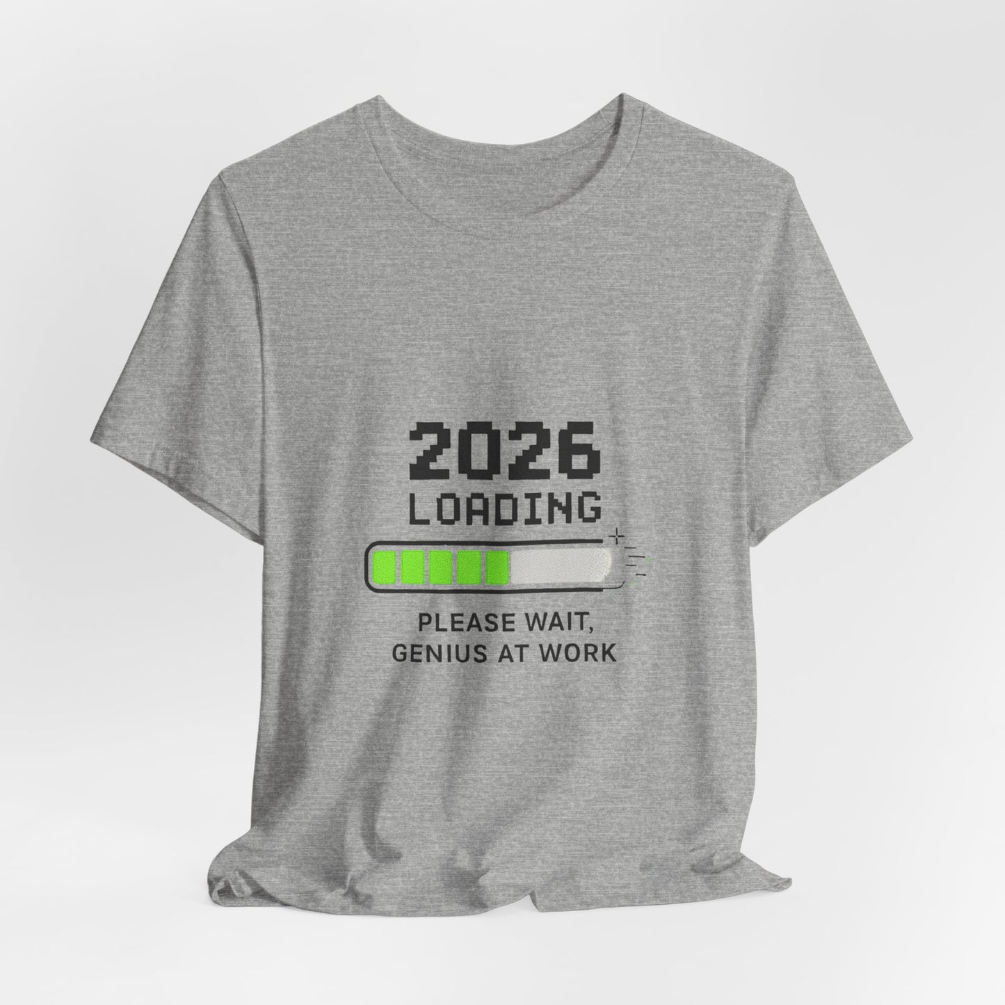 2026 Loading Tee - "Please Wait, Genius at Work" Funny New Year Graphic T-Shirt