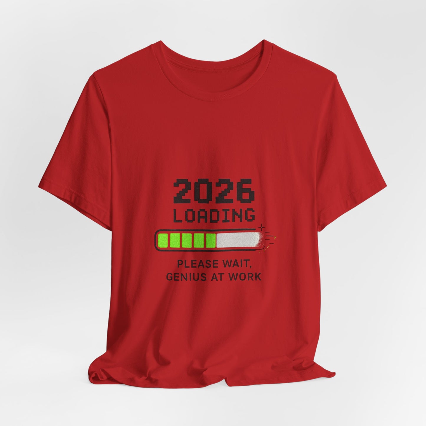 2026 Loading Tee - "Please Wait, Genius at Work" Funny New Year Graphic T-Shirt