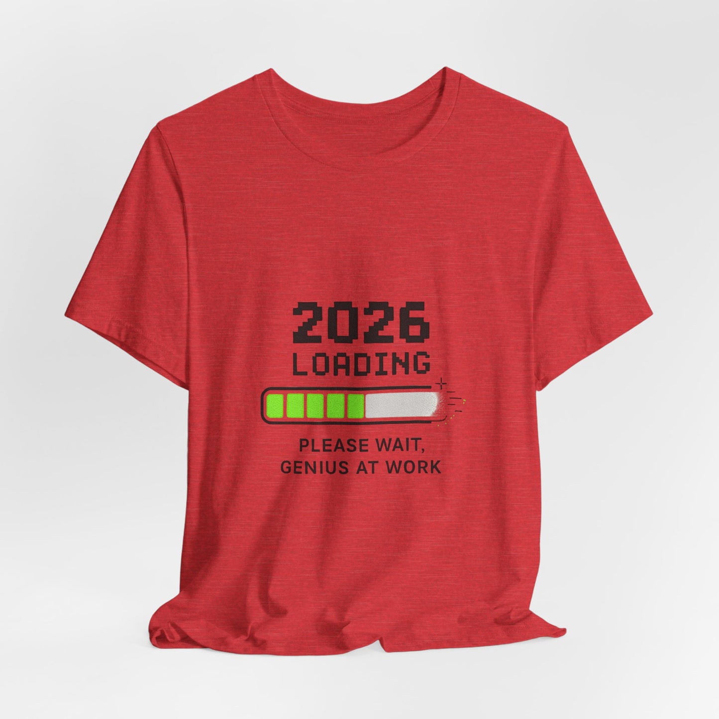 2026 Loading Tee - "Please Wait, Genius at Work" Funny New Year Graphic T-Shirt