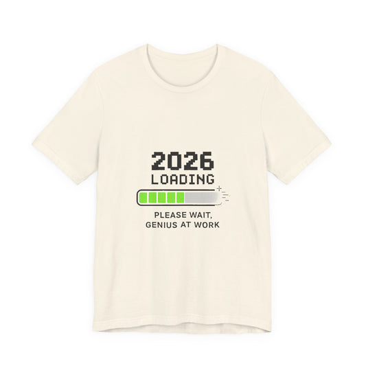 2026 Loading Tee - "Please Wait, Genius at Work" Funny New Year Graphic T-Shirt