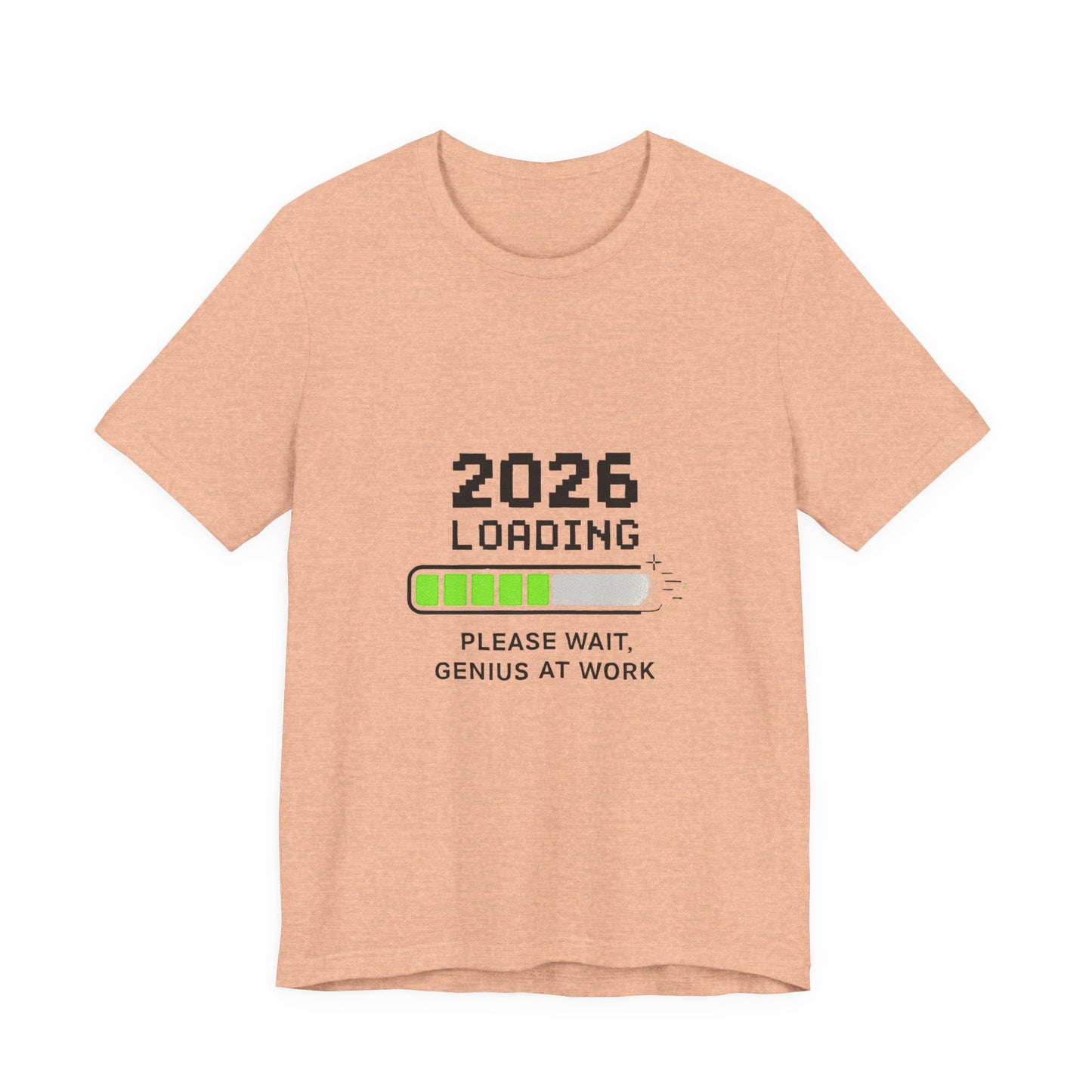 2026 Loading Tee - "Please Wait, Genius at Work" Funny New Year Graphic T-Shirt