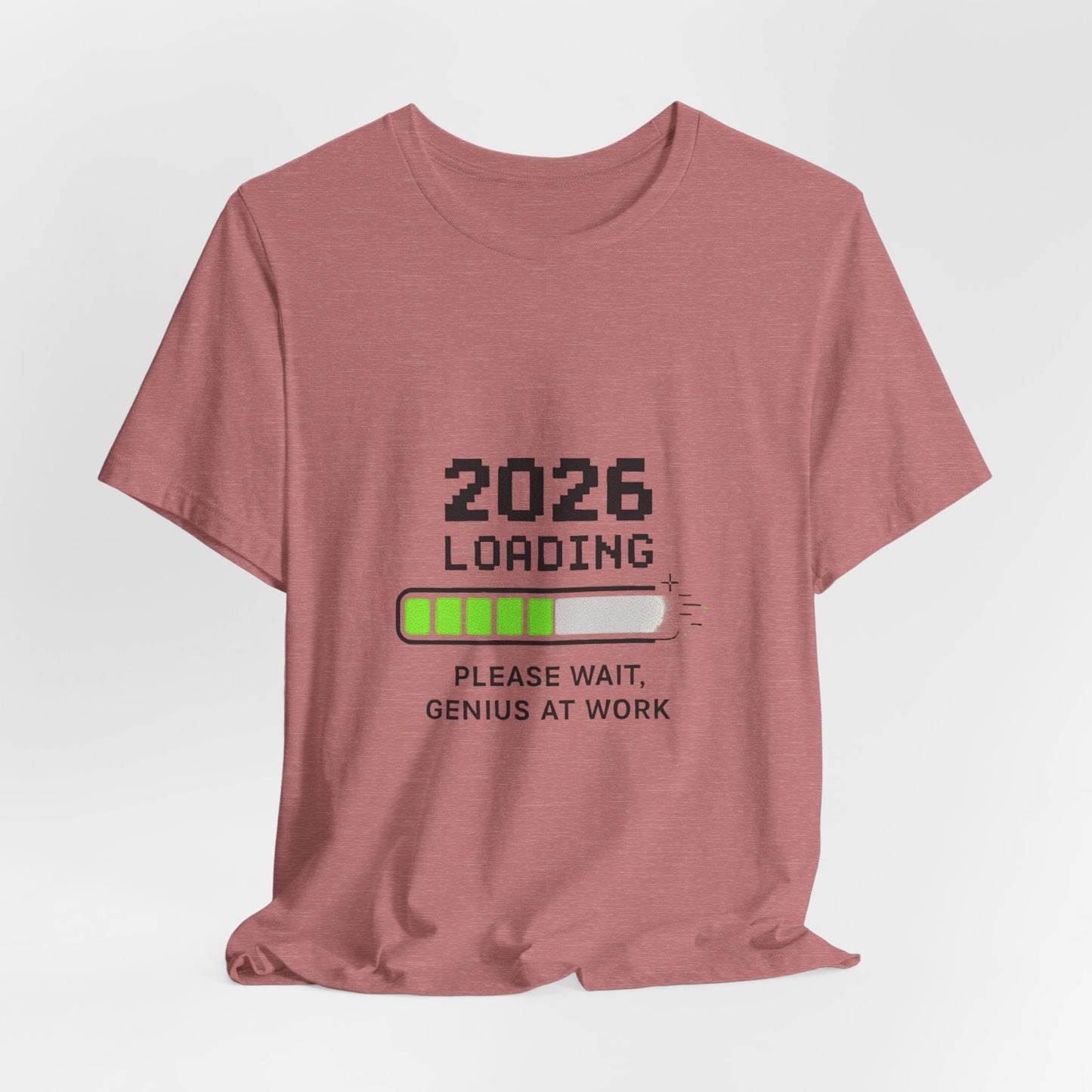 2026 Loading Tee - "Please Wait, Genius at Work" Funny New Year Graphic T-Shirt