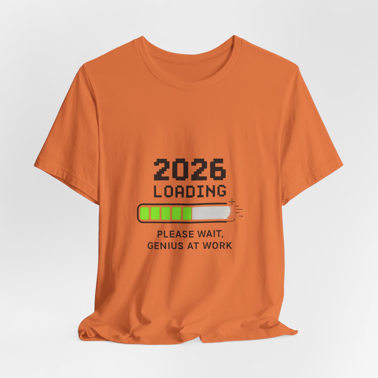2026 Loading Tee - "Please Wait, Genius at Work" Funny New Year Graphic T-Shirt