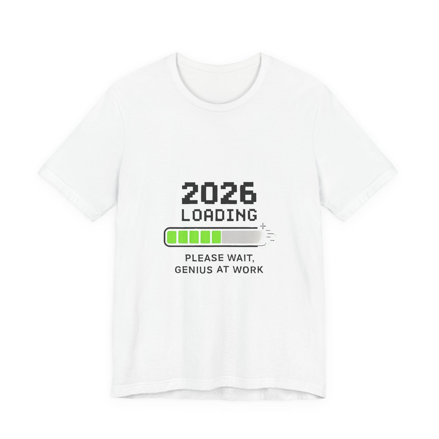 2026 Loading Tee - "Please Wait, Genius at Work" Funny New Year Graphic T-Shirt