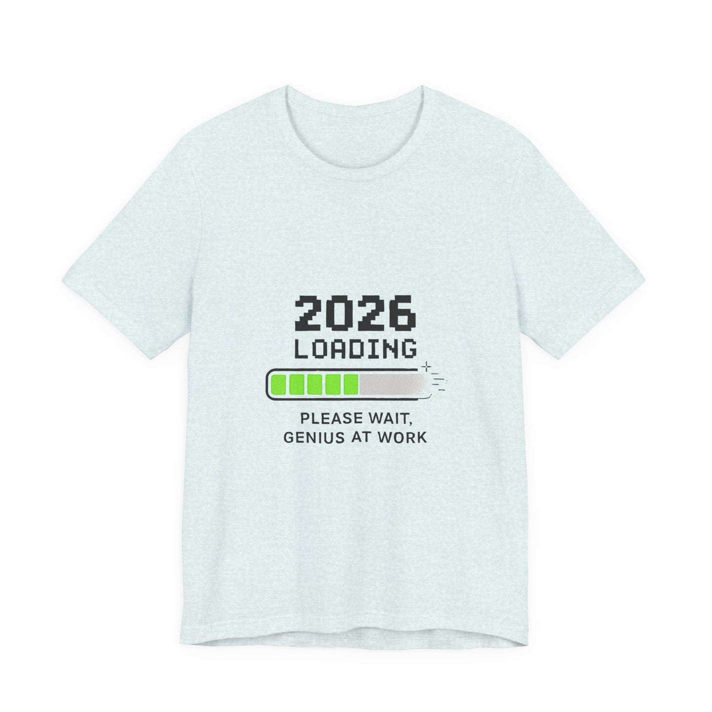 2026 Loading Tee - "Please Wait, Genius at Work" Funny New Year Graphic T-Shirt