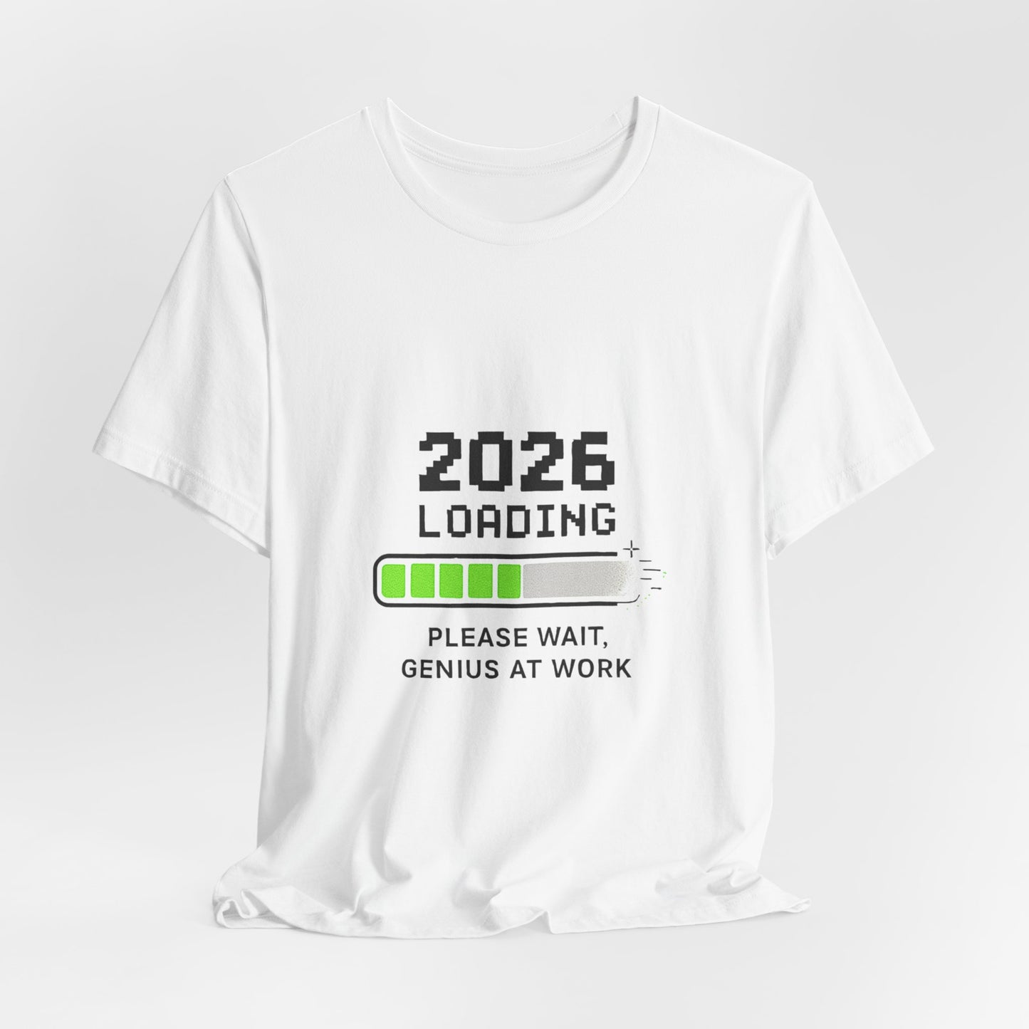2026 Loading Tee - "Please Wait, Genius at Work" Funny New Year Graphic T-Shirt