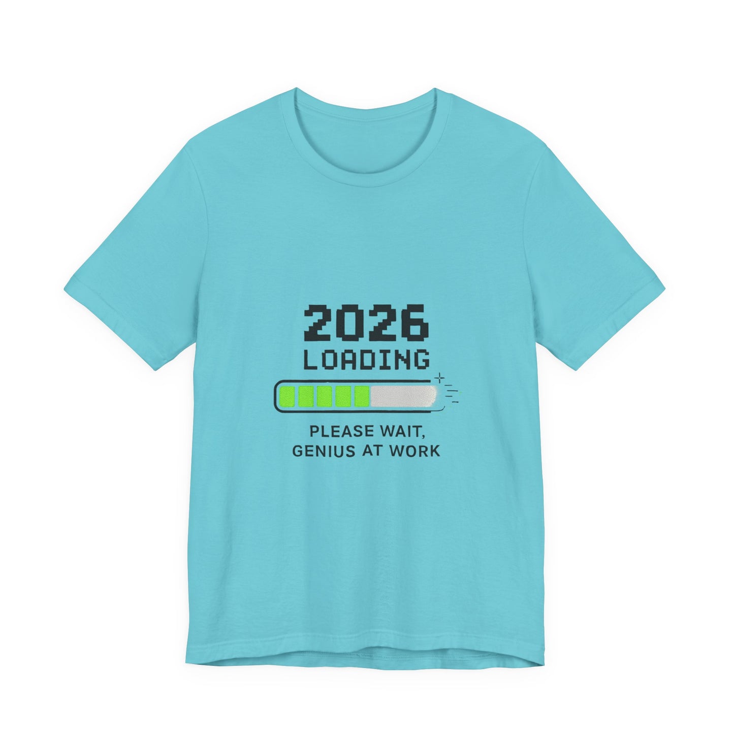 2026 Loading Tee - "Please Wait, Genius at Work" Funny New Year Graphic T-Shirt