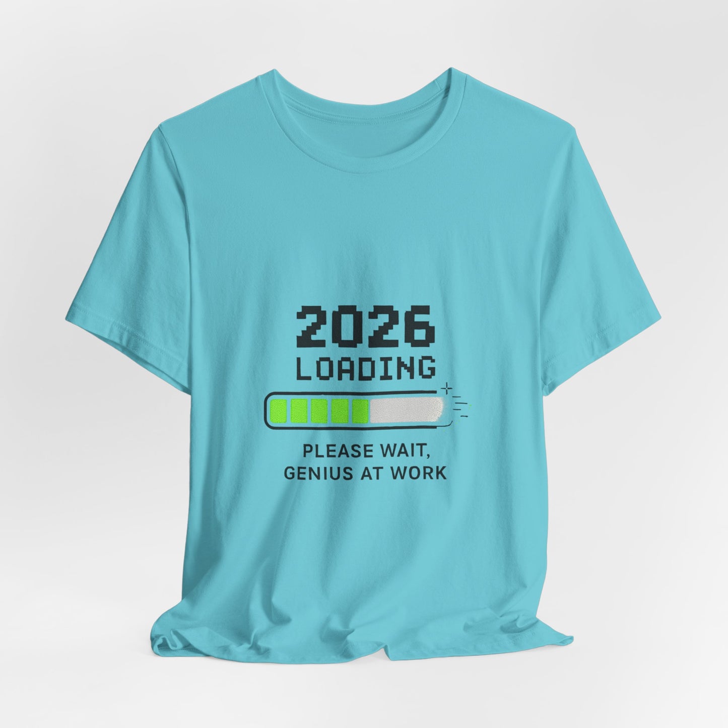 2026 Loading Tee - "Please Wait, Genius at Work" Funny New Year Graphic T-Shirt