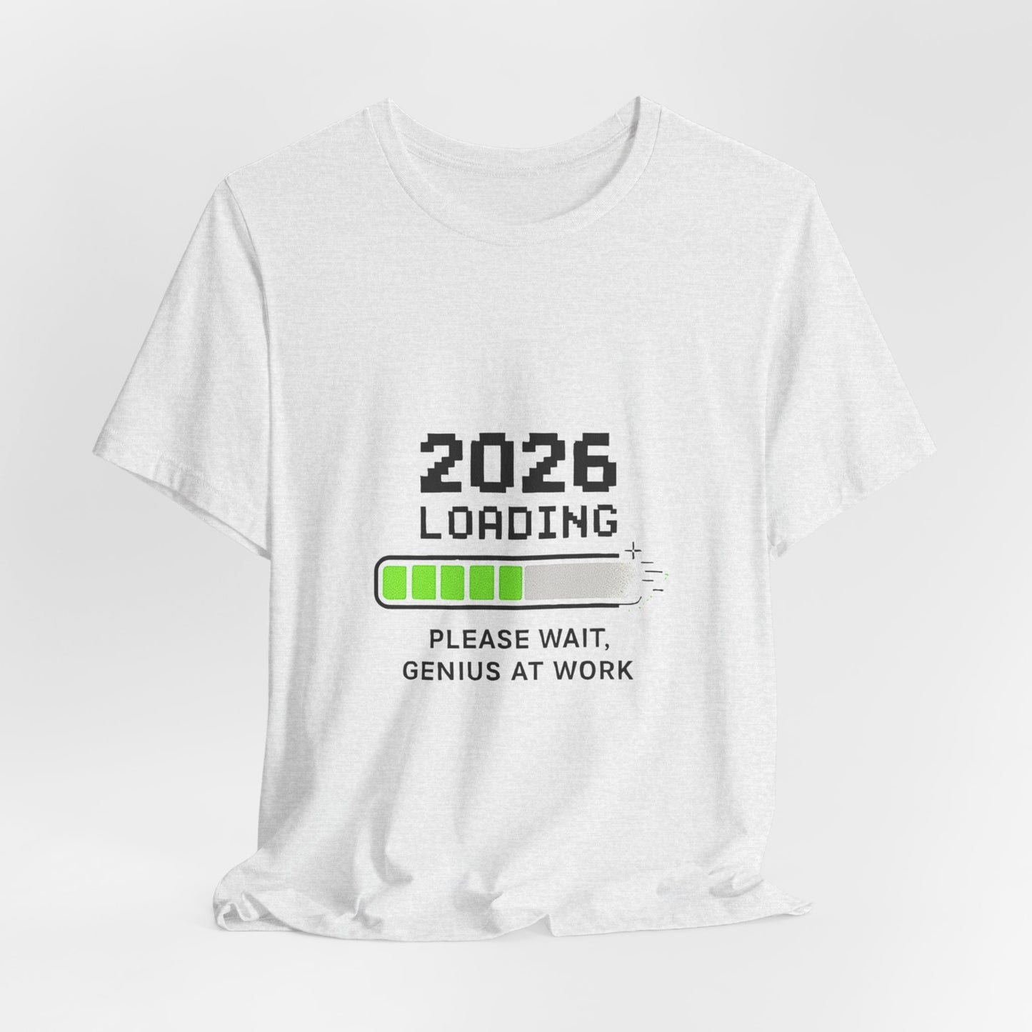 2026 Loading Tee - "Please Wait, Genius at Work" Funny New Year Graphic T-Shirt