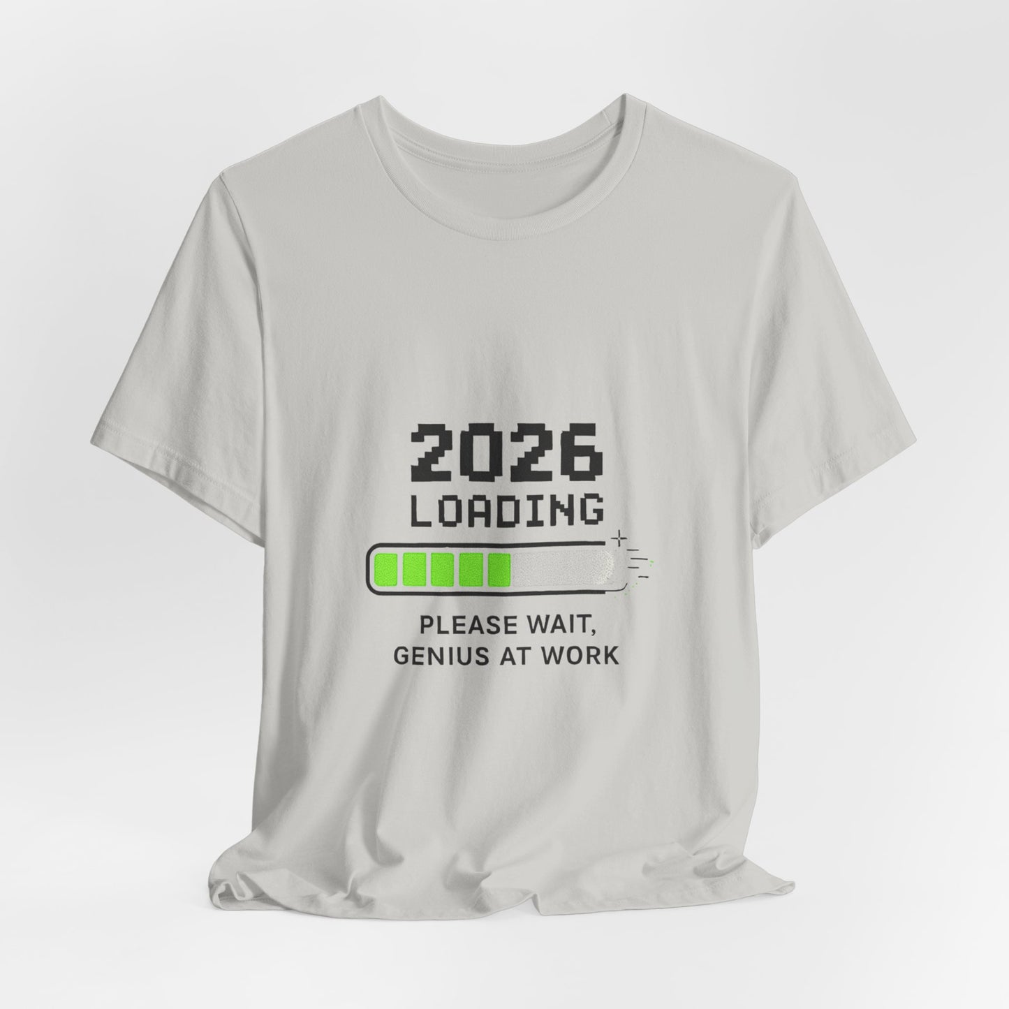 2026 Loading Tee - "Please Wait, Genius at Work" Funny New Year Graphic T-Shirt