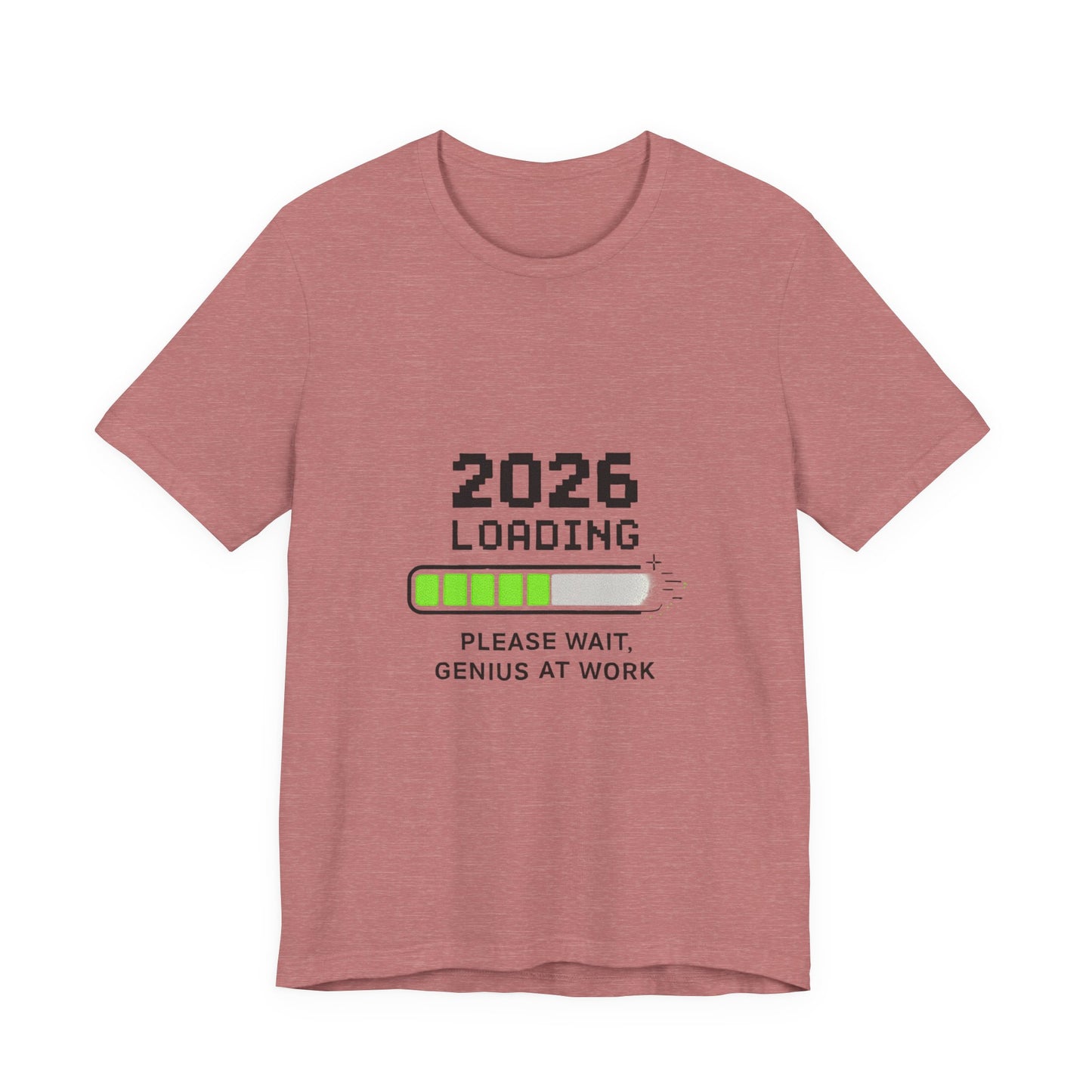 2026 Loading Tee - "Please Wait, Genius at Work" Funny New Year Graphic T-Shirt