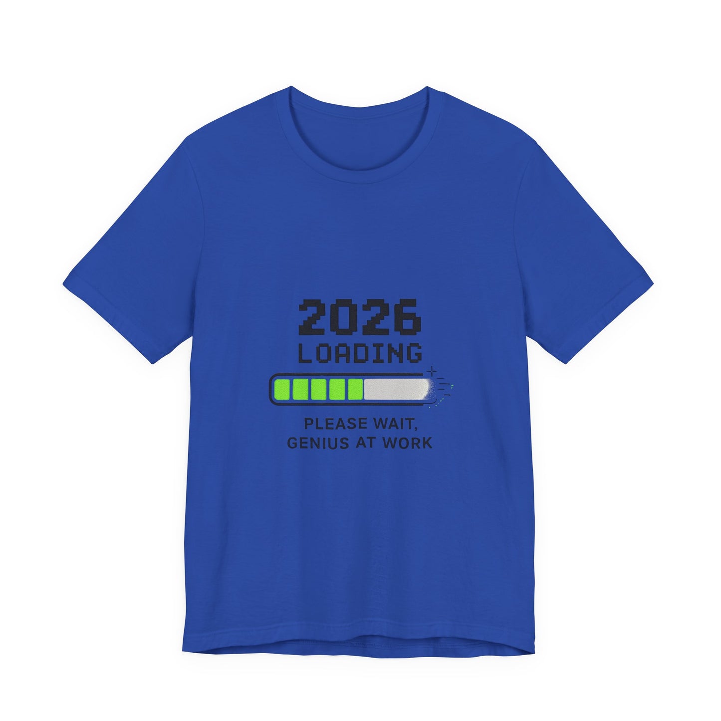 2026 Loading Tee - "Please Wait, Genius at Work" Funny New Year Graphic T-Shirt