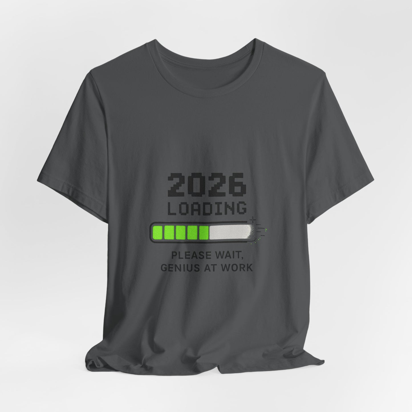 2026 Loading Tee - "Please Wait, Genius at Work" Funny New Year Graphic T-Shirt