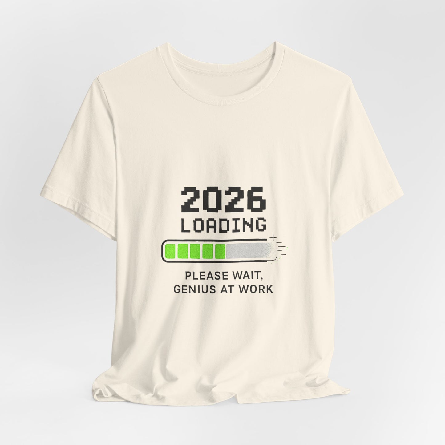 2026 Loading Tee - "Please Wait, Genius at Work" Funny New Year Graphic T-Shirt