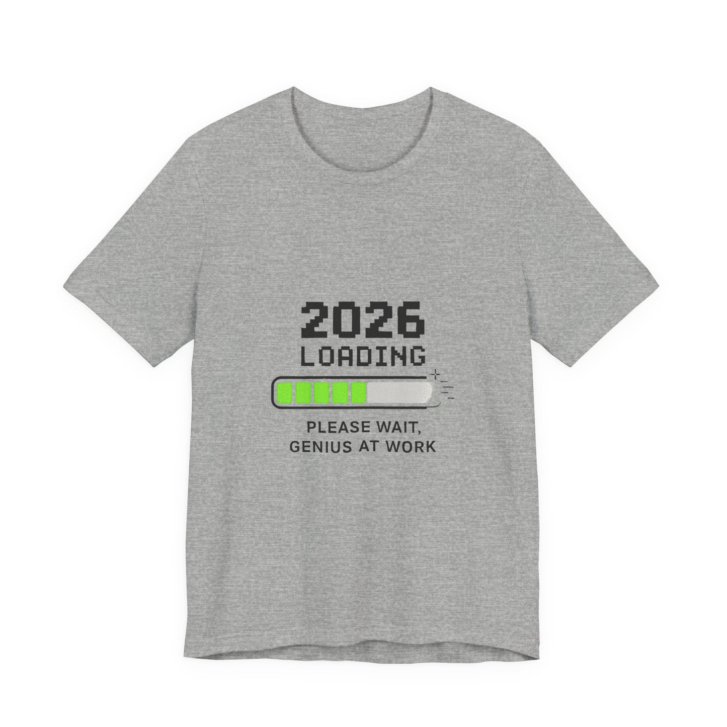 2026 Loading Tee - "Please Wait, Genius at Work" Funny New Year Graphic T-Shirt