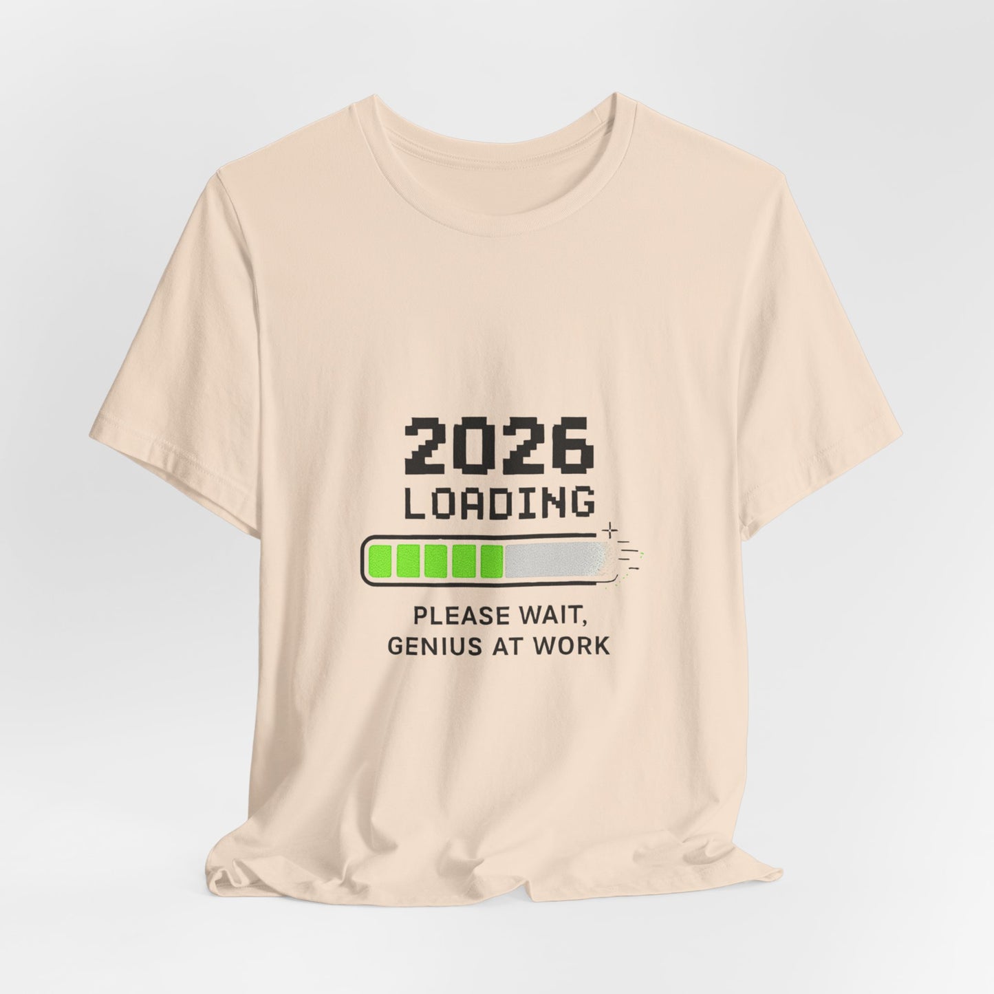 2026 Loading Tee - "Please Wait, Genius at Work" Funny New Year Graphic T-Shirt
